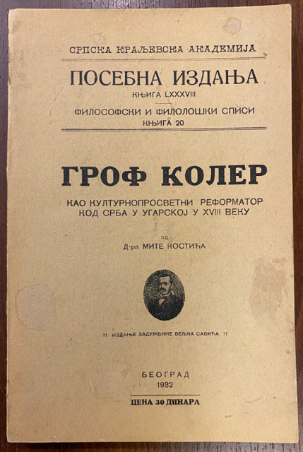 Grof Koler - kao kulturno prosvetni reformator kod Srba u Ugarskoj u XVIII veku  - Mita Kostić (1932)
