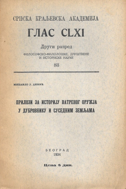 Glas SKA CLXI 1934: Mihailo Dinić - Prilozi za istoriju vatrenog oružja u Dubrovniku i susednim zemljama