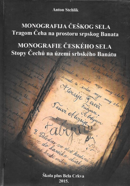 Monografija češkog sela, tragom Čeha na prostoru srpskog Banata - Anton Stehlik