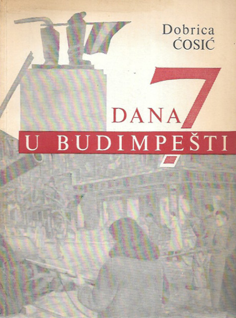 7 dana u Budimpešti - Dobrica Ćosić (1957)
