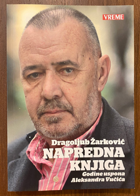 Napredna knjiga, godine uspona Aleksandra Vučića - Dragoljub Žarković