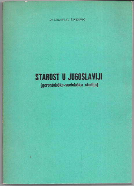 Starost u Jugoslaviji (gerontološko-sociološka studija) - Miroslav Živković
