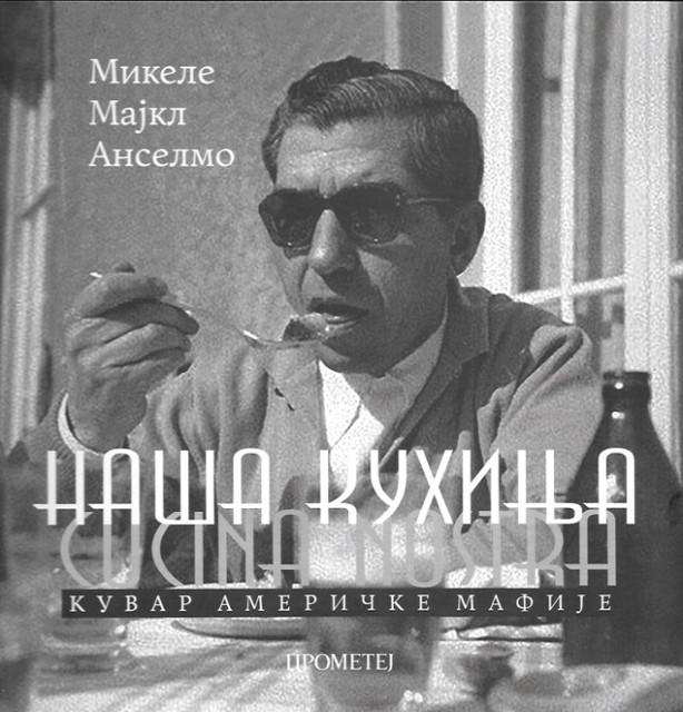 Naša kuhinja - Cucina Nostra (kuvar američke mafije) - Mikele Majkl Anselmo
