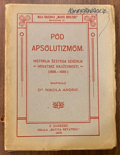 Pod apsolutizmom : historija šestoga decenija hrvatske književnosti (1850-1860) - Nikola Andrić