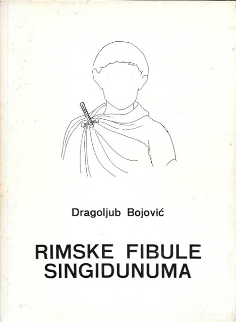 Rimske fibule Singidunuma - Dragoljub Bojović