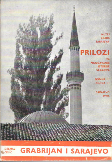 Grabrijan i Sarajevo - Prilozi za proučavanje istorije Sarajeva. Pripremio Džemal Čelić