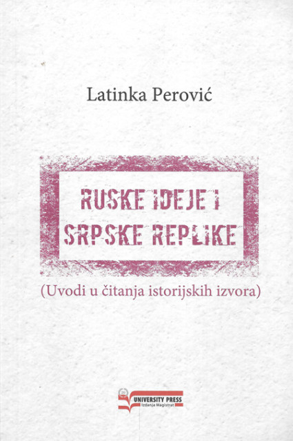 Ruske ideje i srpske replike (uvodi u čitanja istorijskih izvora) - Latinka Perović