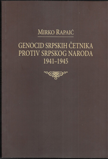 Genocid srpskih četnika protiv srpskog naroda 1941-1945 - Mirko Rapaić