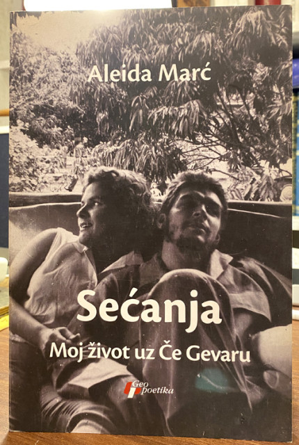 Sećanja :  Moj život uz Če Gevaru - Aleida Marć