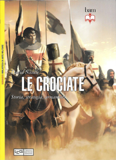 Le Crociate, storia, strategia, armamenti - David Nicolle
