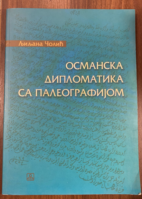 Osmanska diplomatika sa paleografijom - Ljiljana Čolić