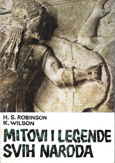 Mitovi i legende svih naroda - H. S. Robinson, K. Wilson