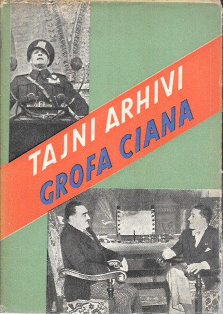 Tajni arhivi grofa Ciana 1936-1942 - preveo Ive Mihovilović
