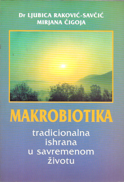 Makrobiotika : tradicionalna ishrana u savremenom životu - Ljubica Raković-Savčić, Mirjana Čigoja