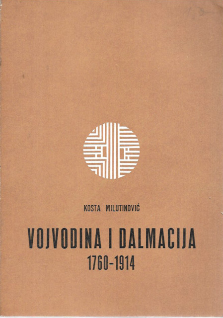 Vojvodina i Dalmacija 1760-1914 - Kosta Milutinović