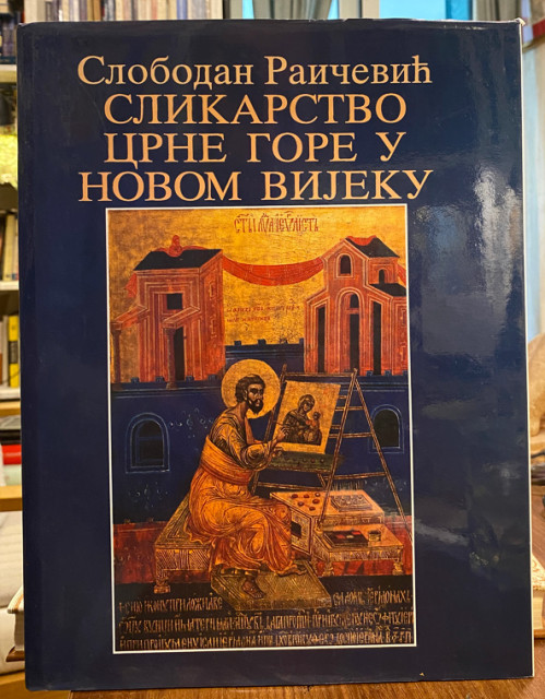 Slikarstvo Crne Gore u novom vijeku - Slobodan Raičević (sa posvetom) Slikarstvo Crne Gore u novom vijeku - Slobodan Raičević (sa posvetom)