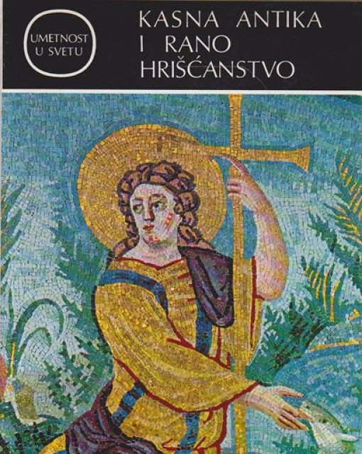 Umetnost u svetu : Kasna antika i rano hriscanstvo - Fridrih Gerke