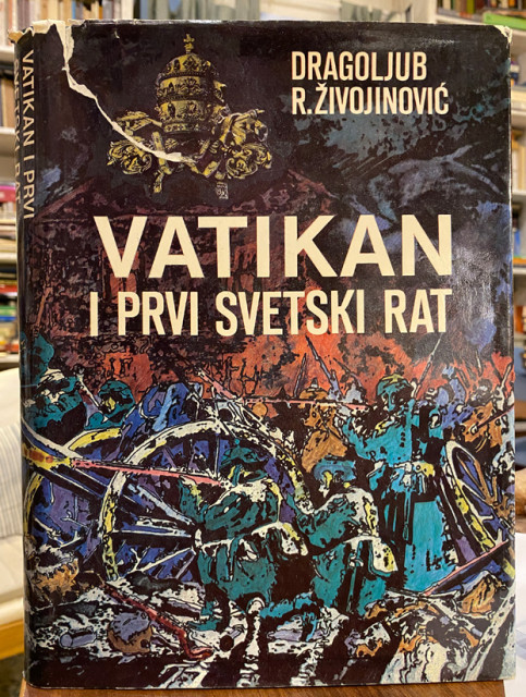 Vatikan i Prvi svetski rat - Dragoljub R. Živojinović Vatikan i Prvi svetski rat - Dragoljub R. Živojinović