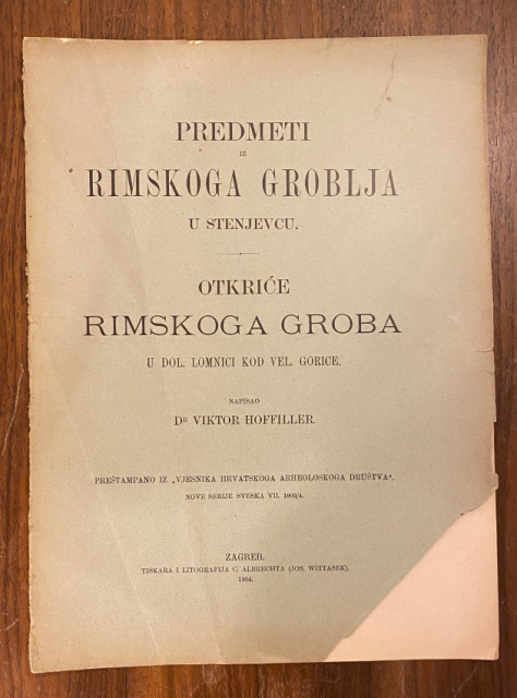 Predmeti iz rimskoga groblja u Stenjevcu / Otkriće rimskoga groba u Dol. Lomnici kod Vel. Gorice - Viktor Hoffiller (1904) Predmeti iz rimskoga groblja u Stenjevcu / Otkriće rimskoga groba u Dol. Lomnici kod Vel. Gorice - Viktor Hoffiller (1904)