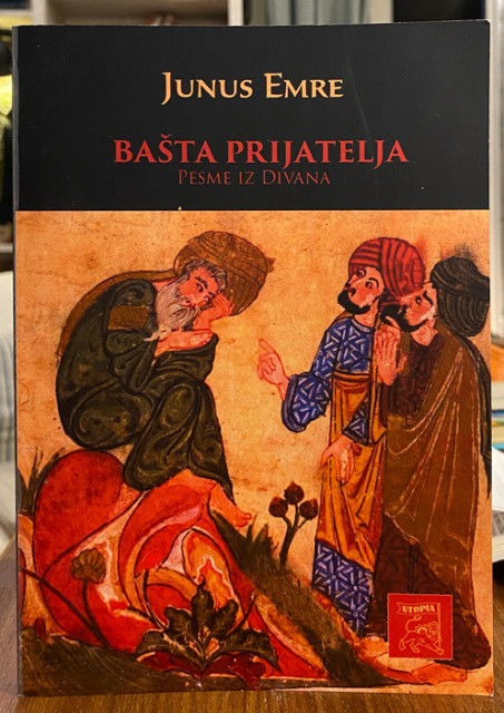 Bašta prijatelja, pesme iz Divana - Junus Emre Bašta prijatelja, pesme iz Divana - Junus Emre