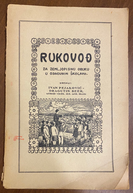 Rukovođ za zemljopisnu obuku u osnovnim školama - Ivan Pejaković, Dragutin Beer (1929) Rukovođ za zemljopisnu obuku u osnovnim školama - Ivan Pejaković, Dragutin Beer (1929)