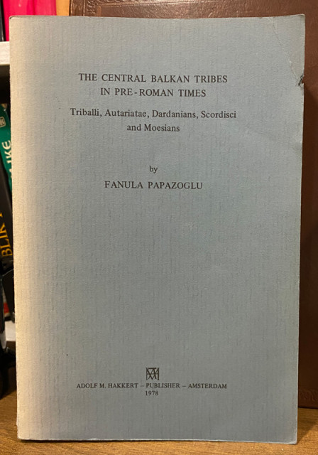 The Central Balkan Tribes in Pre-Roman Times (Triballi, Autariatae, Dardanians, Scordisci and Moesians) by Fanula Papazoglu (sa posvetom) The Central Balkan Tribes in Pre-Roman Times (Triballi, Autariatae, Dardanians, Scordisci and Moesians) by Fanula Papazoglu (sa posvetom)