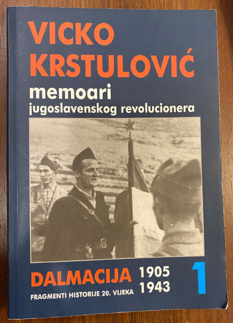 Memoari jugoslavenskog revolucionera, I tom - Vicko Krstulović Memoari jugoslavenskog revolucionera, I tom - Vicko Krstulović