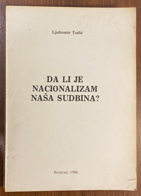 Da li je nacionalizam naša sudbina? - Ljubomir Tadić Da li je nacionalizam naša sudbina? - Ljubomir Tadić
