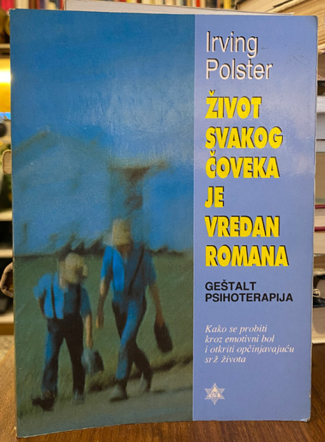 Život svakog čoveka je vredan romana: geštalt psihoterapija - Irving Polster
