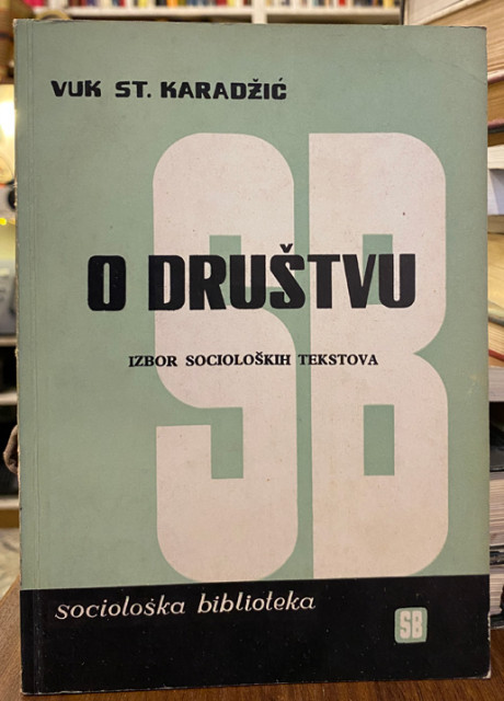 O društvu: izbor socioloških tekstova - Vuk Karadžić O društvu: izbor socioloških tekstova - Vuk Karadžić