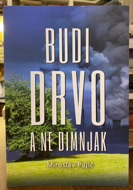 Budi drvo a ne dimnjak - Miroslav Pujić