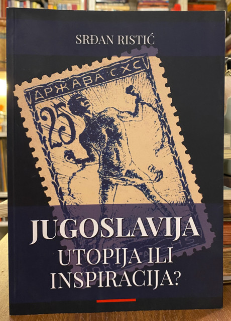 Jugoslavija: utopija ili inspiracija? - Srđan Ristić