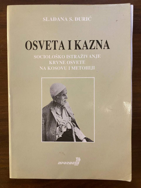 Osveta i kazna: sociološko istraživanje krvne osvete na Kosovu i Metohiji - Slađana Đurić