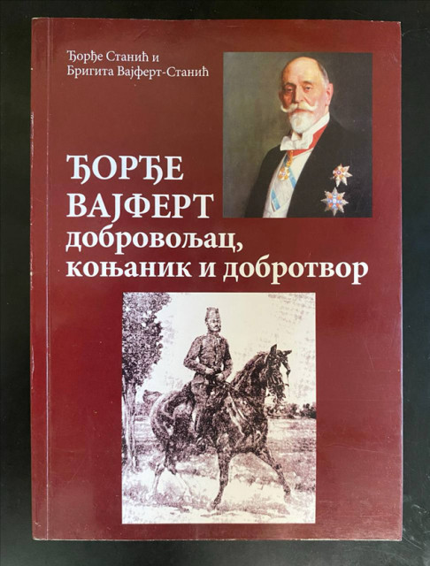 Đorđe Vajfert: dobrovoljac, konjanik i dobrotvor - Đorđe Stanić, Brigita Vajfert-Stanić