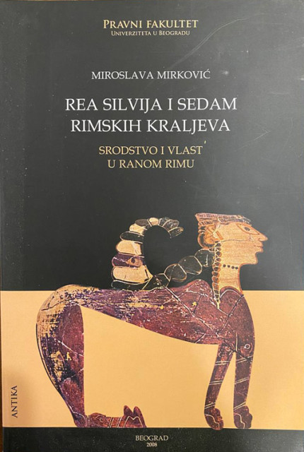 Rea Silvija i sedam rimskih kraljeva: srodstvo i vlast u ranom Rimu - Miroslava Mirković