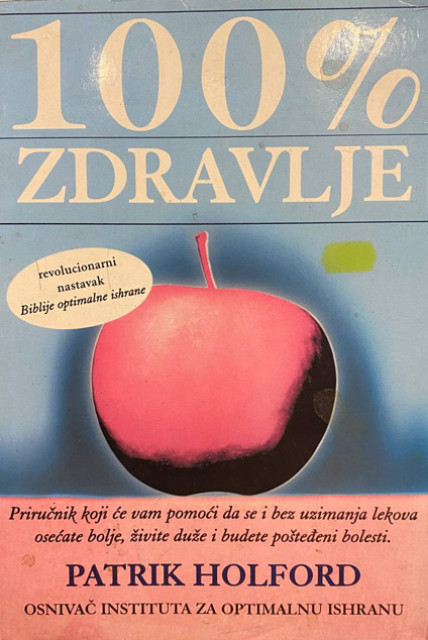 100% zdravlje: priručnik koji će vam pomoći da se i bez uzimanja lekova osećate bolje, živite duže i budete pošteđeni bolesti -  Patrik Holford