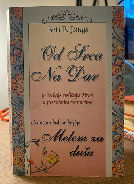 Od srca na dar: priče koje veličaju presudne životne trenutke - Beti Jangs