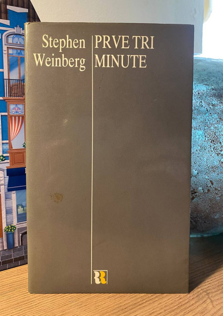 Prve tri minute ili savremeno viđenje porekla svemira - Steven Weinberg Prve tri minute ili savremeno viđenje porekla svemira - Steven Weinberg