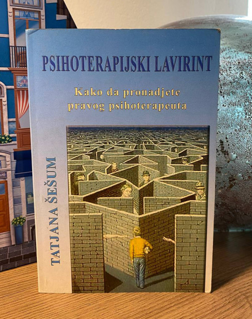 Psihoterapijski lavirint: kako da pronadjete pravog psihoterapeuta - Tatjana Šešum Psihoterapijski lavirint: kako da pronadjete pravog psihoterapeuta - Tatjana Šešum