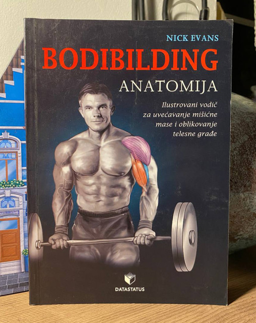 Bodibilding anatomija: ilustrovani vodič za uvećavanje mišićne mase i oblikovanje telesne građe - Nick Evans Bodibilding anatomija: ilustrovani vodič za uvećavanje mišićne mase i oblikovanje telesne građe - Nick Evans