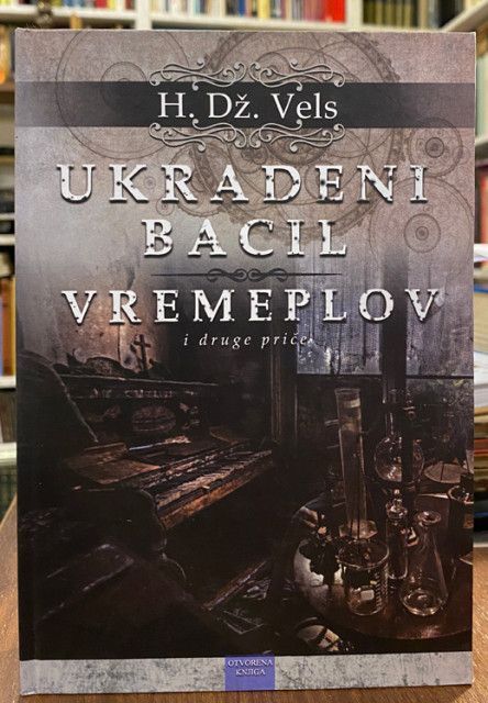 Ukradeni bacil, Vremeplov i druge priče - Herbert Džordž Vels Ukradeni bacil, Vremeplov i druge priče - Herbert Džordž Vels