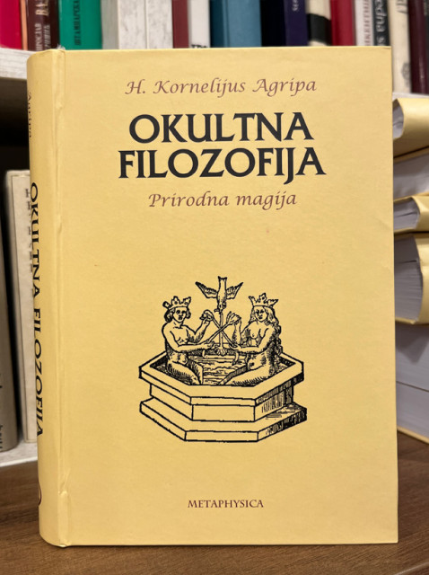 Okultna filozofija : Prirodna magija - H. Kornelijus Agripa