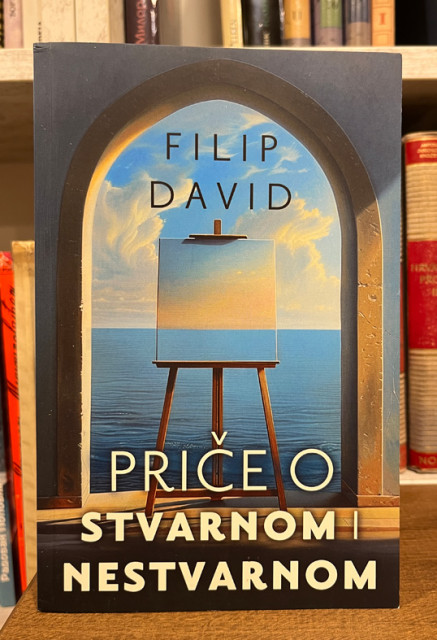 Priče o stvarnom i nestvarnom - Filip David (sa posvetom)