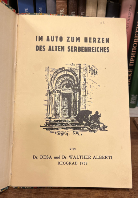 Kolima do srca starog srpskog carstva – uskršnje putovanje / Im Auto zum Herzen des alten Serbenreiches - Dr Desa und Dr Walther Alberti (1938)