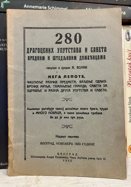 280 dragocenih uputstava i saveta vrednim i štedljivim domaćicama - sakupio i sredio A. Volak 1933