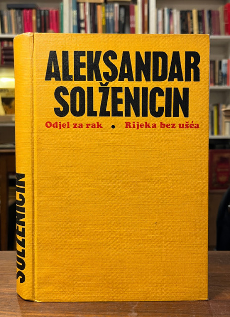 Odjel za rak; Rijeka bez ušća - roman u dva dijela - Aleksandar Solženjicin