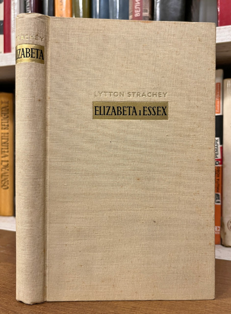 Elizabeta i Essex, tragična historija - Lytton Strachey (Liton Strejči) 1939