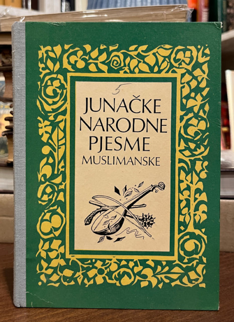 Junačke narodne pjesme / muslimanske - izbor Mustafa Zirić