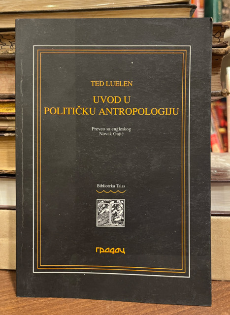 Uvod u političku antropologiju - Ted Luelen