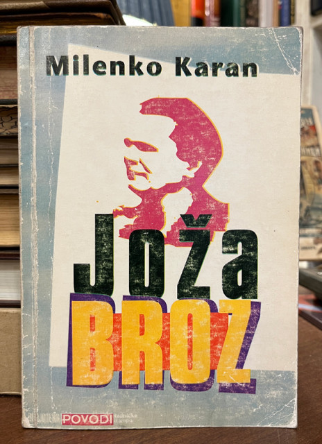 Joža Broz / prilog psihobiografiji mladosti Josipa Broza - Milenko Karan